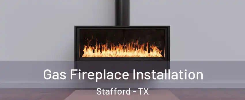  Gas Fireplace Installation Stafford - TX